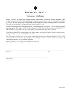 Consumer Disclosure Indiana University will obtain one or more consumer reports about you for the following purposes: 1) for employment purposes which may include hiring, re-assignment, or promotion; or 2) for any employ