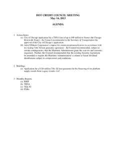 DOT CREDIT COUNCIL MEETING May 14, 2013 AGENDA 1. Action Items: (a) City of Chicago application for a TIFIA loan of up to $99 million to finance the Chicago