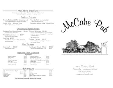 McCabe’s Specials All entrees served with a choice of Mexican Cornbread or Cheese Toast. Additional Bread .90 • Vegetables a la cart (see below) Seafood Entrees Freshly Battered Catfish (market price)