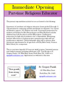 Immediate Opening Part-time Religious Educator The primary responsibilities include but are not limited to the following: Supervision of catechists and religious education classes grades K through 11. Opportunities for c