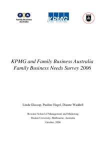 KPMG and Family Business Australia Family Business Needs Survey 2006 Linda Glassop, Pauline Hagel, Dianne Waddell Bowater School of Management and Marketing Deakin University, Melbourne, Australia