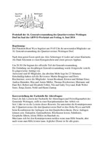 Protokoll der 16. Generalversammlung des Quartiervereines Wettingen Dorf im Saal der ARWO-Werkstatt am Freitag, 6. Juni 2014 Begrüssung: Der Präsident René Wyss begrüsst umUhr die anwesenden Mitglieder zur 16.