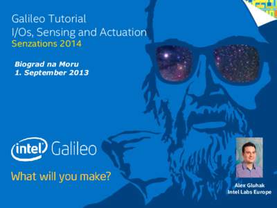 Galileo Tutorial I/Os, Sensing and Actuation Senzations 2014 Biograd na Moru 1. September 2013