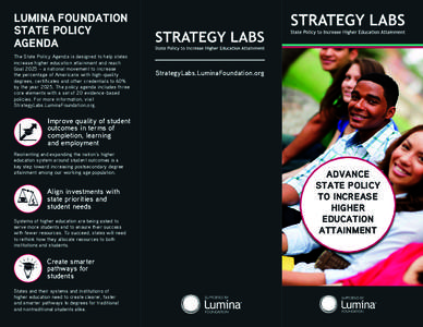 LUMINA FOUNDATION STATE POLICY AGENDA The State Policy Agenda is designed to help states increase higher education attainment and reach Goal 2025 – a national movement to increase
