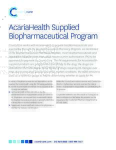 AcariaHealth Supplied Biopharmaceutical Program CountyCare works with AcariaHealth to provide biopharmaceuticals and injectables through the Biopharmaceutical Pharmacy Program. As mentioned in the Biopharmaceutical Pharm