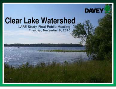 Clear Lake Watershed LARE Study Final Public Meeting Tuesday, November 9, 2010  Why are we here?