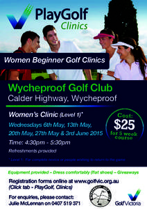 Women Beginner Golf Clinics  Wycheproof Golf Club Calder Highway, Wycheproof Women’s Clinic (Level 1)* Wednesdays 6th May, 13th May,