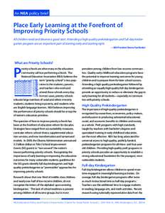 An NEA policy brief  Place Early Learning at the Forefront of Improving Priority Schools All children need and deserve a good start. Attending a high quality prekindergarten and full-day kindergarten program are an impor