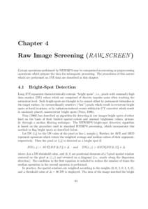 Chapter 4 Raw Image Screening (RAW SCREEN ) Certain operations performed by NEWSIPS may be categorized as screening or preprocessing operations which prepare the data for subsequent processing. The procedures of this nat