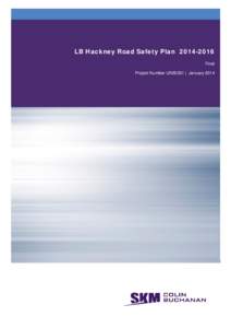 LB Hackney Road Safety Plan[removed]Final Project Number UN50351 | January 2014 LB Hackney Road Safety Plan[removed]Final