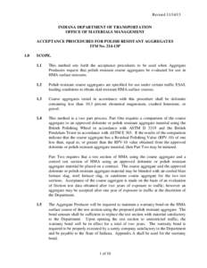 Revised[removed]INDIANA DEPARTMENT OF TRANSPORTATION OFFICE OF MATERIALS MANAGEMENT ACCEPTANCE PROCEDURES FOR POLISH RESISTANT AGGREGATES ITM No. 214-13P 1.0