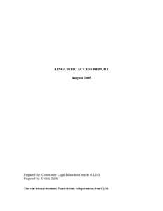 LINGUISTIC ACCESS REPORT August 2005 Prepared for: Community Legal Education Ontario (CLEO) Prepared by: Yedida Zalik This is an internal document. Please cite only with permission from CLEO.