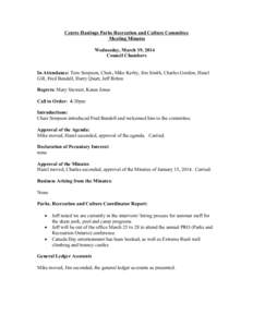 Centre Hastings Parks Recreation and Culture Committee Meeting Minutes Wednesday, March 19, 2014 Council Chambers In Attendance: Tom Simpson, Chair, Mike Kerby, Jim Smith, Charles Gordon, Hazel Gill, Fred Bendell, Harry 