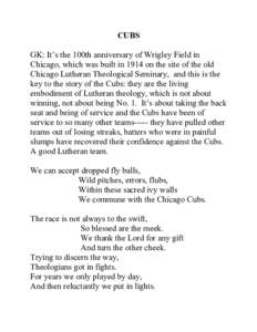 CUBS GK: It’s the 100th anniversary of Wrigley Field in Chicago, which was built in 1914 on the site of the old Chicago Lutheran Theological Seminary, and this is the key to the story of the Cubs: they are the living e