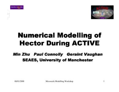 Numerical Modelling of Hector During ACTIVE Min Zhu Paul Connolly Geraint Vaughan SEAES, University of Manchester