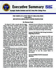 Executive Summary Strategic Studies Institute and U.S. Army War College Press THE NORTH ATLANTIC TREATY ORGANIZATION AND LIBYA: REVIEWING OPERATION UNIFIED PROTECTOR Dr. Florence Gaub