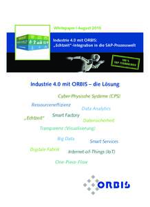 Whitepaper | August 2015 Industrie 4.0 mit ORBIS: „Echtzeit“-Integration in die SAP-Prozesswelt Industrie 4.0 mit ORBIS – die Lösung Cyber-Physische Systeme (CPS)