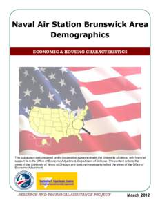 Naval Air Station Brunswick Area Demographics ECONOMIC & HOUSING CHARACTERISTICS This publication was prepared under cooperative agreement with the University of Illinois, with financial support from the Office of Econom