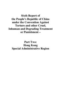 Sixth Report of the People’s Republic of China under the Convention Against Torture and other Cruel, Inhuman and Degrading Treatment or Punishment –