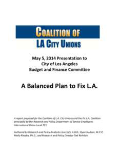 May 5, 2014 Presentation to City of Los Angeles Budget and Finance Committee A Balanced Plan to Fix L.A.