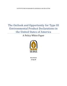INSTITUTE FOR ENVIRONMENTAL RESEARCH AND EDUCATION  The Outlook and Opportunity for Type III Environmental Product Declarations in the United States of America A Policy White Paper