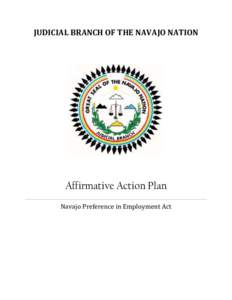 JUDICIAL BRANCH OF THE NAVAJO NATION  Affirmative Action Plan Navajo Preference in Employment Act  JUDICIAL BRANCH OF THE NAVAJO NATION