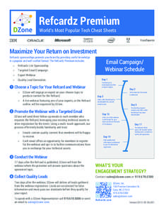 Refcardz Premium World’s Most Popular Tech Cheat Sheets Maximize Your Return on Investment Refcardz sponsorships promote your brand by providing useful knowledge in a popular and well-crafted format. The Refcardz Premi