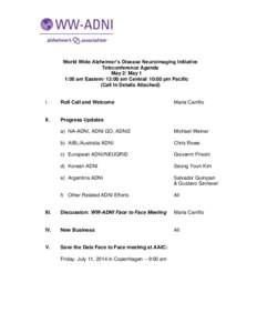 World Wide Alzheimer’s Disease Neuroimaging Initiative Teleconference Agenda May 2/ May 1 1:00 am Eastern/ 12:00 am Central/ 10:00 pm Pacific (Call In Details Attached)