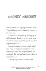 MAGNET MISCHIEF  “Are you sure this is going to work?” asked Twig as Hooey strapped another magnet to his forehead. “Course it is,” said Hooey, picking up an