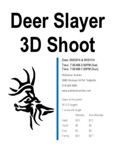Deer Slayer 3D Shoot Date: [removed] &[removed]Time: 7:00AM-3:00PM (Sat) Time: 7:00AM-1:00PM (Sun) Waltonian Archers