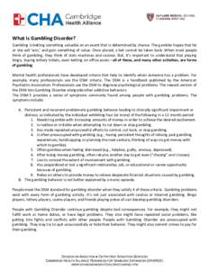 What is Gambling Disorder? Gambling is betting something valuable on an event that is determined by chance. The gambler hopes that he or she will ‘win,’ and gain something of value. Once placed, a bet cannot be taken