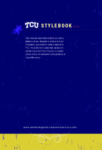 S T Y L E B O O K 2014 This computer-searchable stylebook provides a general overview designed to achieve as much consistency as possible in written material from TCU. For points not covered here, please consult the Asso