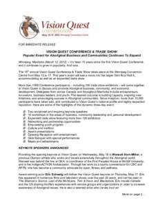 FOR IMMEDIATE RELEASE  VISION QUEST CONFERENCE & TRADE SHOW: Popular Event for Aboriginal Business and Communities Continues To Expand Winnipeg, Manitoba (March 12, [removed]It’s been 15 years since the first Vision Qu