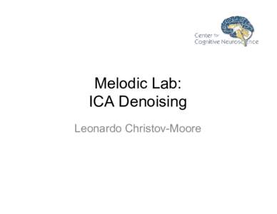 Melodic Lab: ICA Denoising Leonardo Christov-Moore 2