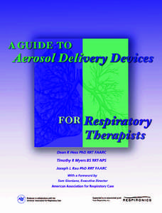 A Guide to Aerosol Delivery Devices  Timothy R Myers BS RRT-NPS Joseph L Rau PhD RRT FAARC  With a Foreword by