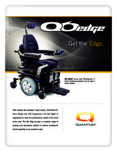 Q6 EDGE® shown with TRU-Balance® 3  Power Positioning Systems and Q-Logic 2 Drive Controls  With features like standard 4-pole motors, Mid-Wheel 6®