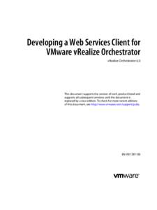 Developing a Web Services Client for VMware vRealize Orchestrator vRealize Orchestrator 6.0 This document supports the version of each product listed and supports all subsequent versions until the document is