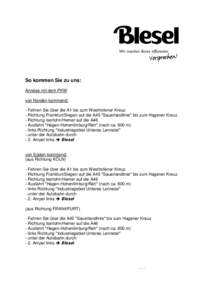 So kommen Sie zu uns: Anreise mit dem PKW von Norden kommend: - Fahren Sie über die A1 bis zum Westhofener Kreuz - Richtung Frankfurt/Siegen auf die A45 