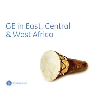 GE in East, Central & West Africa Almost a decade into the 21st century, the world has faced major economic, social and environmental challenges, not excluding Africa. As populations multiply, environments become harshe