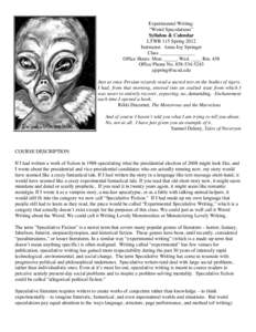 Experimental Writing: “Weird Speculations” Syllabus & Calendar LTWR 115 Spring 2012 Instructor: Anna Joy Springer Class ______________