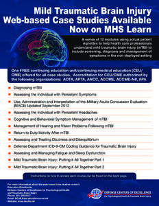 A series of 12 modules using actual patient vignettes to help health care professionals understand mild traumatic brain injury (mTBI) to include screening, diagnosis and management of symptoms in the non-deployed setting