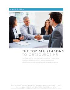 WHITE PAPER  THE TOP SIX REASONS TO OUTSOURCE HR An inside look at how moving a company’s back-office functions offsite can unlock hidden productivity,