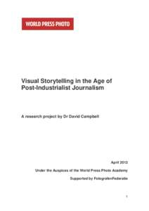 Visual Storytelling in the Age of Post-Industrialist Journalism A research project by Dr David Campbell  April 2013