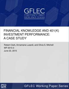 FINANCIAL KNOWLEDGE AND 401(K) INVESTMENT PERFORMANCE: A CASE STUDY Robert Clark, Annamaria Lusardi, and Olivia S. Mitchell WPJune 22, 2015