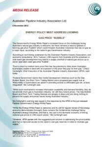 MEDIA RELEASE Australian Pipeline Industry Association Ltd 8 November 2012 ENERGY POLICY MUST ADDRESS LOOMING GAS PRICE “BUBBLE”