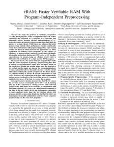 vRAM: Faster Verifiable RAM With Program-Independent Preprocessing Yupeng Zhang∗ , Daniel Genkin† , ∗ , Jonathan Katz∗ , Dimitrios Papadopoulos‡ , ∗ and Charalampos Papamanthou∗ ∗ University  † Universi