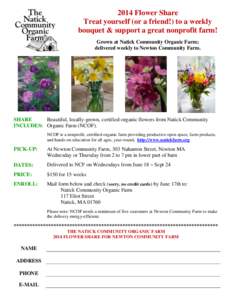 2014 Flower Share Treat yourself (or a friend!) to a weekly bouquet & support a great nonprofit farm! Grown at Natick Community Organic Farm; delivered weekly to Newton Community Farm.