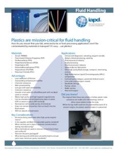 Fluid Handling ® Plastics are mission-critical for fluid handling How do you ensure that your lab, semiconductor or food-processing applications won’t be contaminated by materials in transport? It’s easy ... use pla