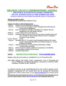 Please Post GRANITE COUNTY COMMISSIONERS’ AGENDA THE PUBLIC IS INVITED TO MAKE COMMENTS ON ANY AGENDA ITEM AT THE SCHEDULED TIME (AGENDA ITEMS MUST BE SUBMITTED BEFORE 5:00 P.M. WEDNESDAY) Monday, November 11, 2013