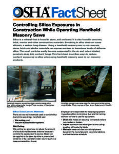 FactSheet Controlling Silica Exposures in Construction While Operating Handheld Masonry Saws Silica is a mineral that is found in stone, soil and sand. It is also found in concrete, brick, mortar and other construction m